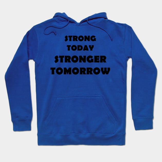 Strong Today Stonger Tomorrow Hoodie by NordicBadger